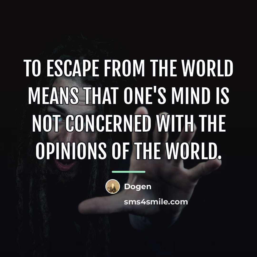 “To escape from the world means that one's mind is…” quote by Dogen