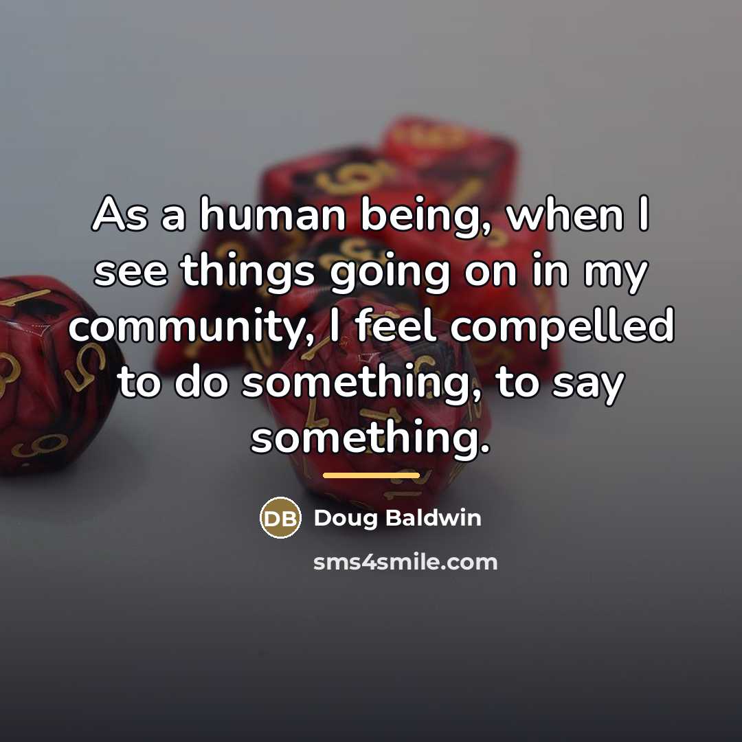 “As a human being, when I see things going on…” quote by Doug Baldwin