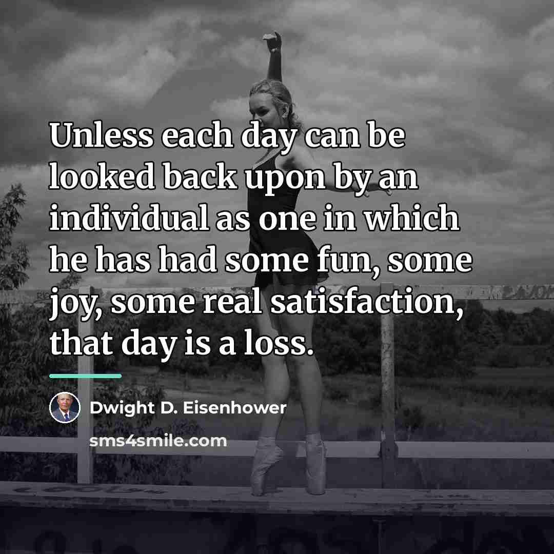 “Unless each day can be looked back upon by an…” quote by Dwight D. Eisenhower