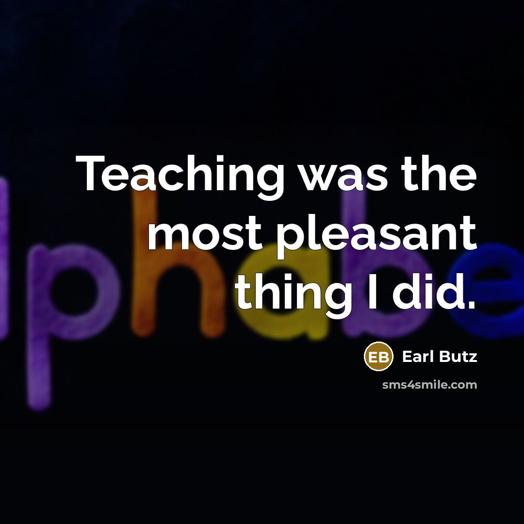 “Teaching was the most pleasant thing I did.…” quote by Earl Butz