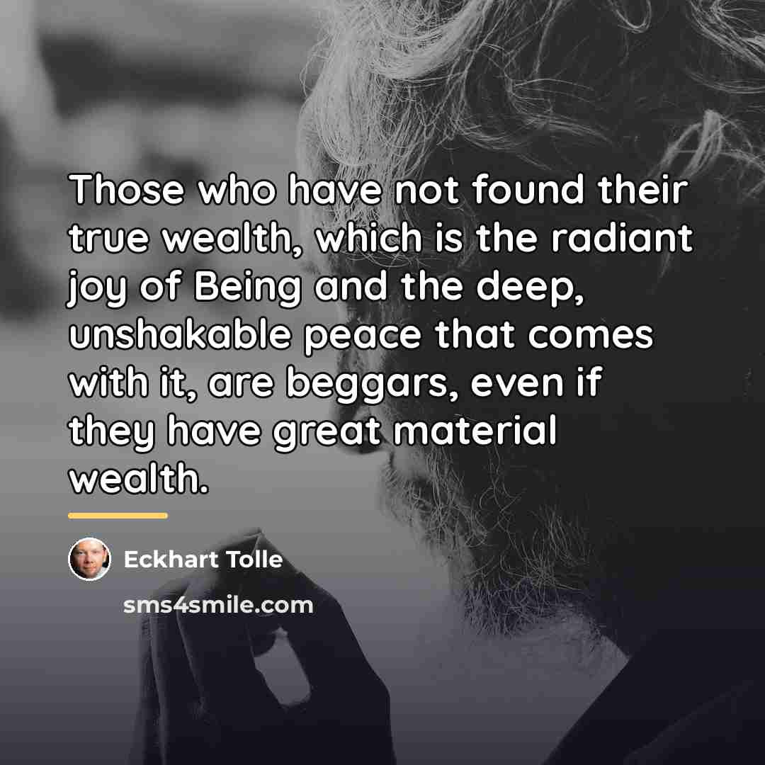 “Those who have not found their true wealth, which is…” quote by Eckhart Tolle