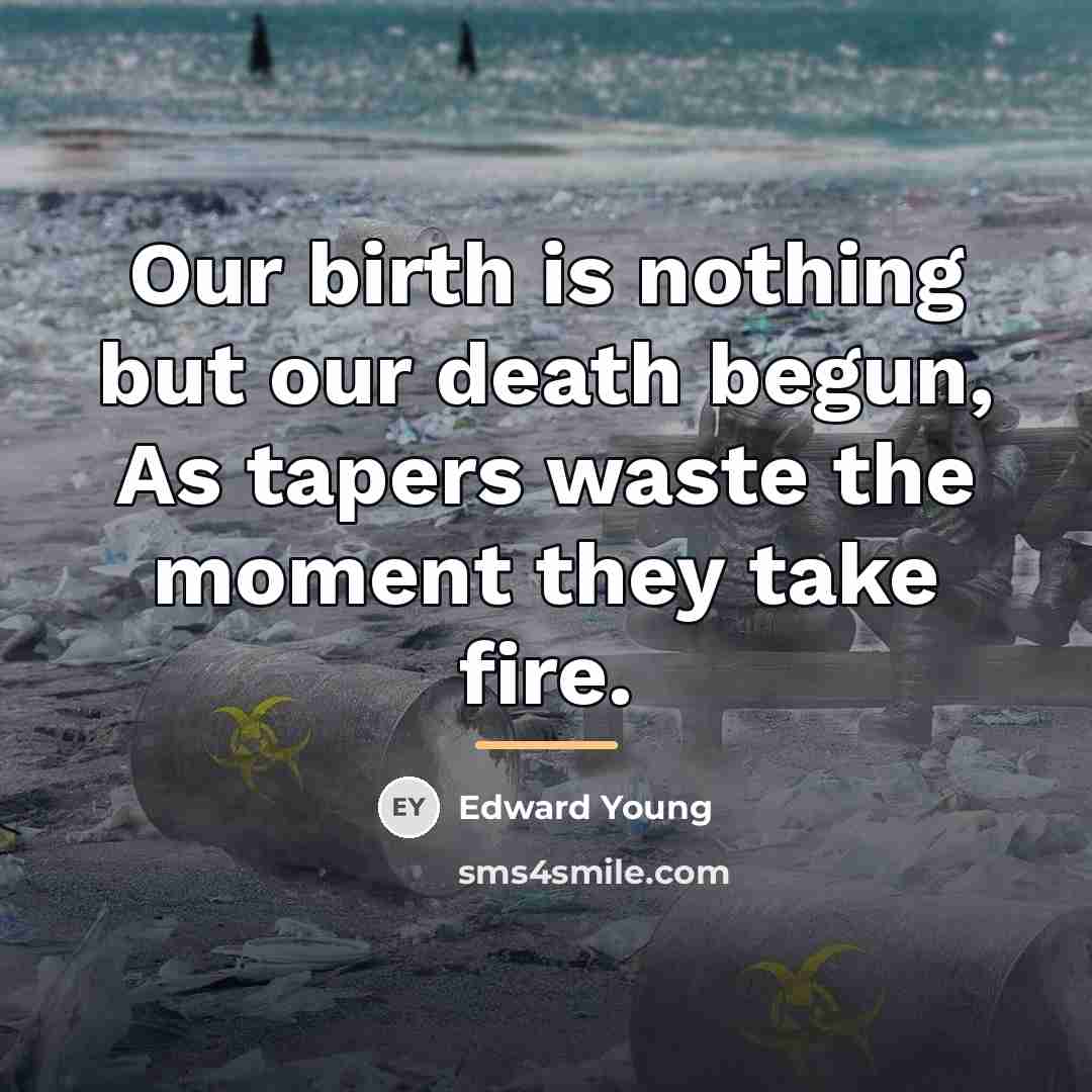 “Our birth is nothing but our death begun, As tapers…” quote by Edward Young