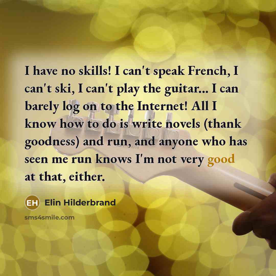 “I have no skills! I can't speak French, I can't…” quote by Elin Hilderbrand