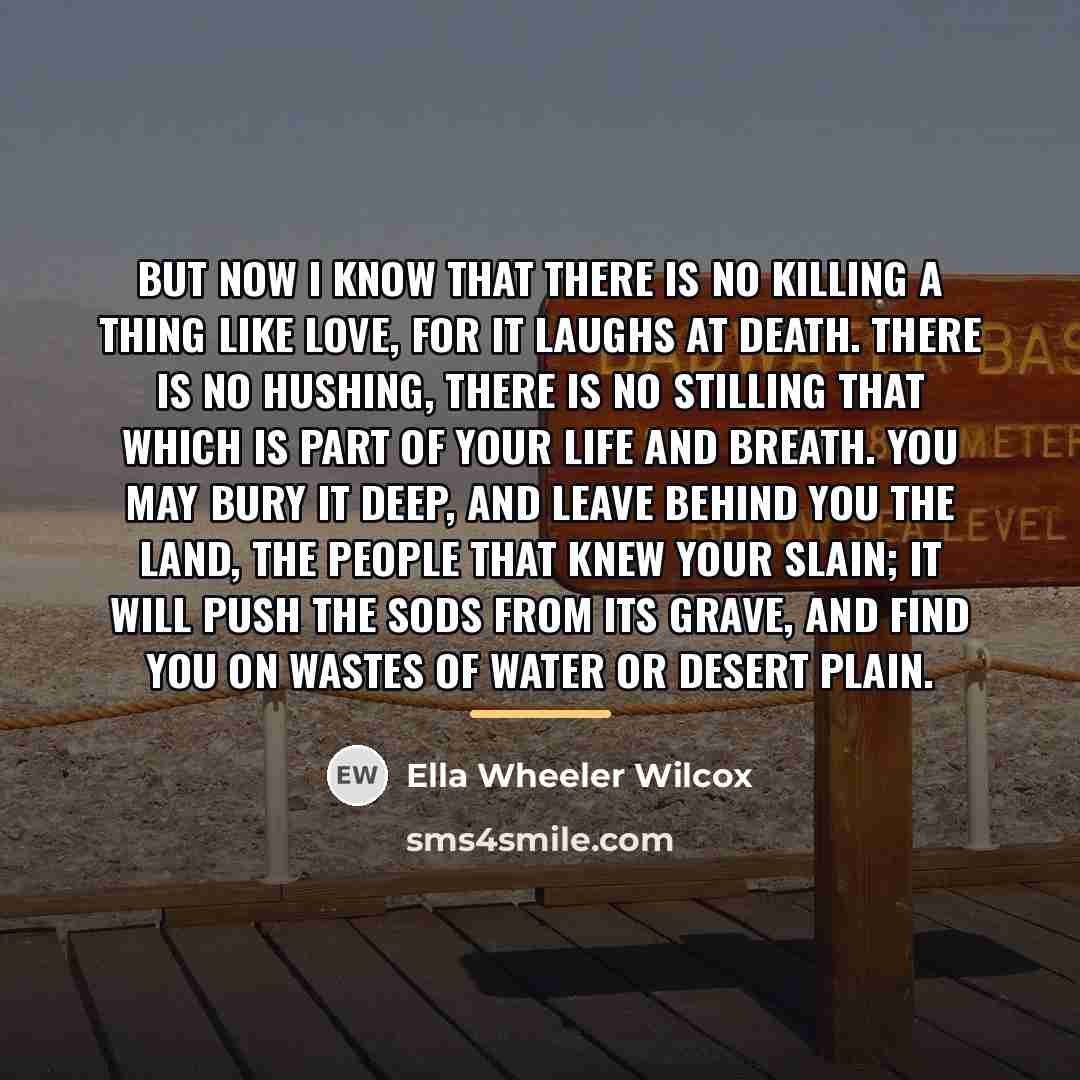 “But now I know that there is no killing A…” quote by Ella Wheeler Wilcox