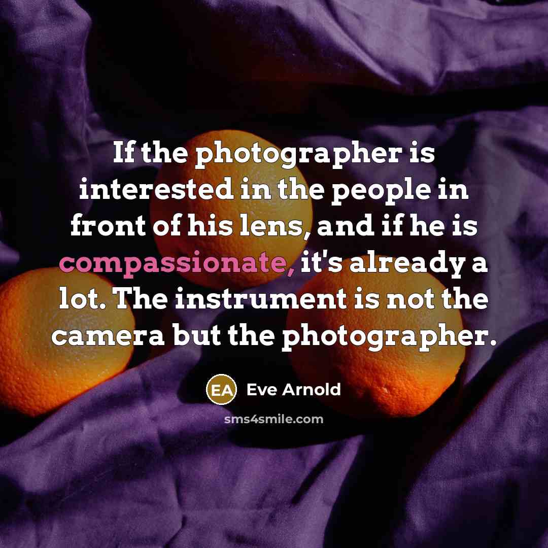 “If the photographer is interested in the people in front…” quote by Eve Arnold