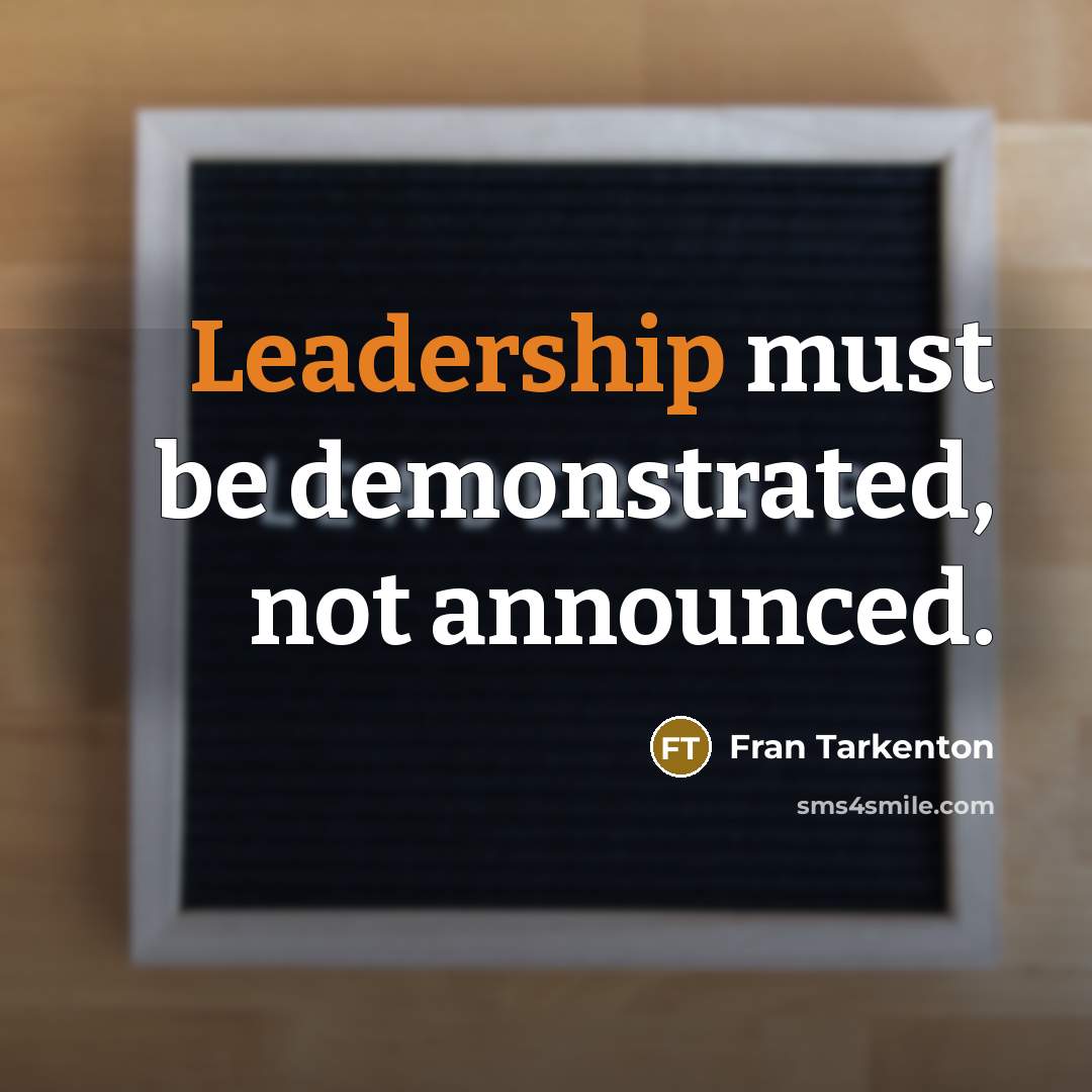 “Leadership must be demonstrated, not announced.” quote by Fran Tarkenton