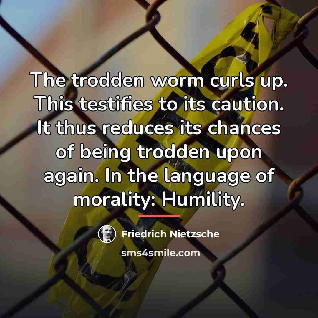 “The trodden worm curls up. This testifies to its caution.…” quote by Friedrich Nietzsche