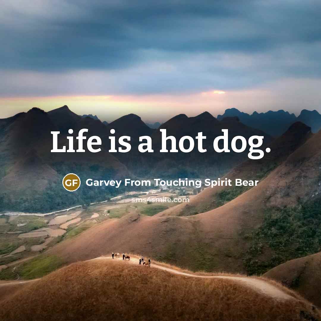“Life is a hot dog.…” quote by Garvey From Touching Spirit Bear
