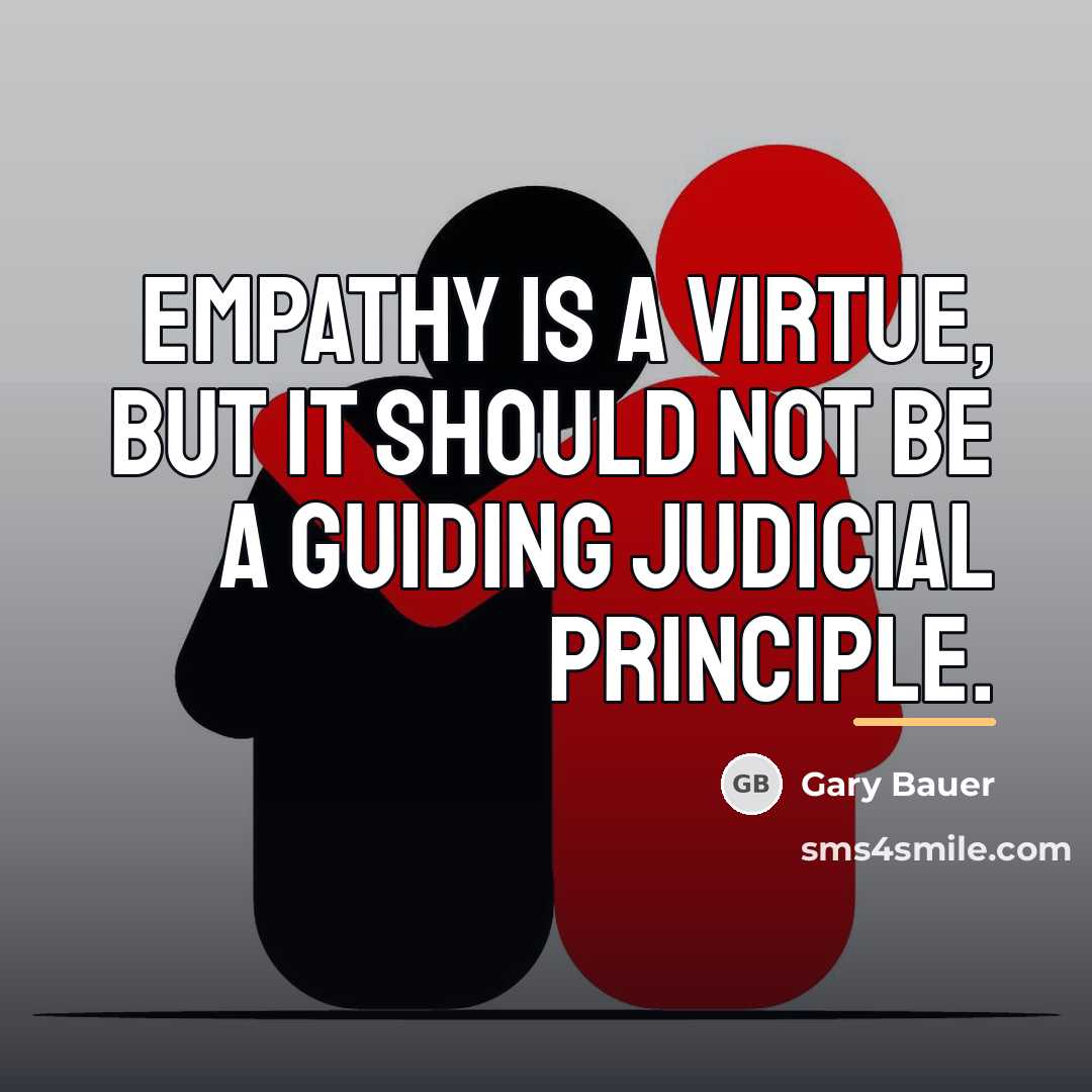 “Empathy is a virtue, but it should not be a…” quote by Gary Bauer