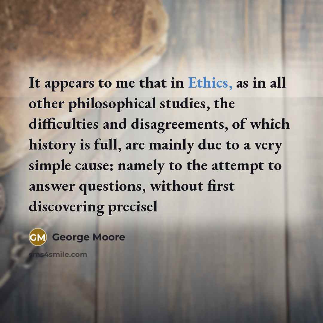 “It appears to me that in Ethics, as in all…” quote by George Moore