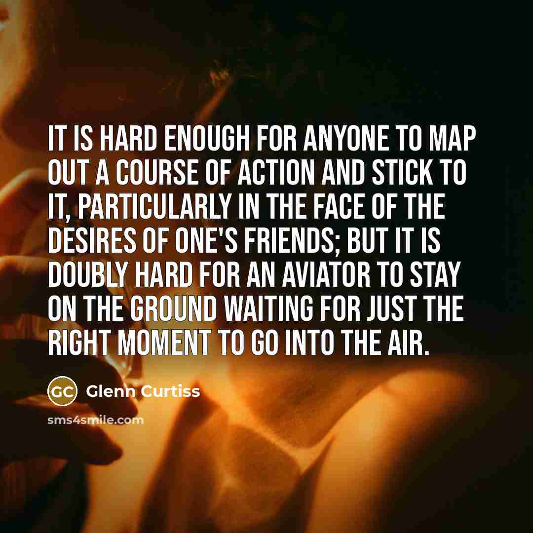 “It is hard enough for anyone to map out a…” quote by Glenn Curtiss