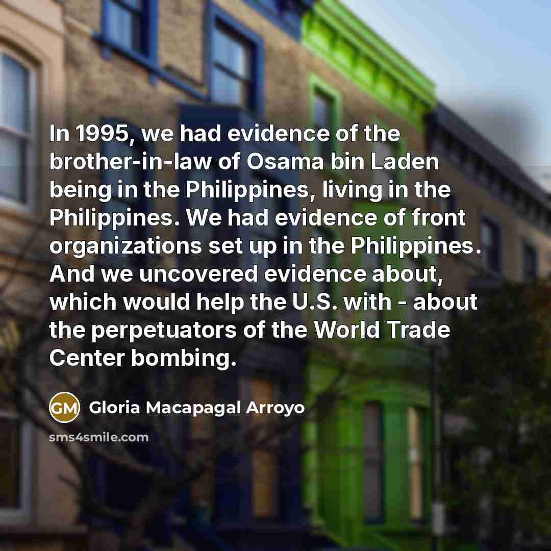 “In 1995, we had evidence of the brother-in-law of Osama…” quote by Gloria Macapagal Arroyo