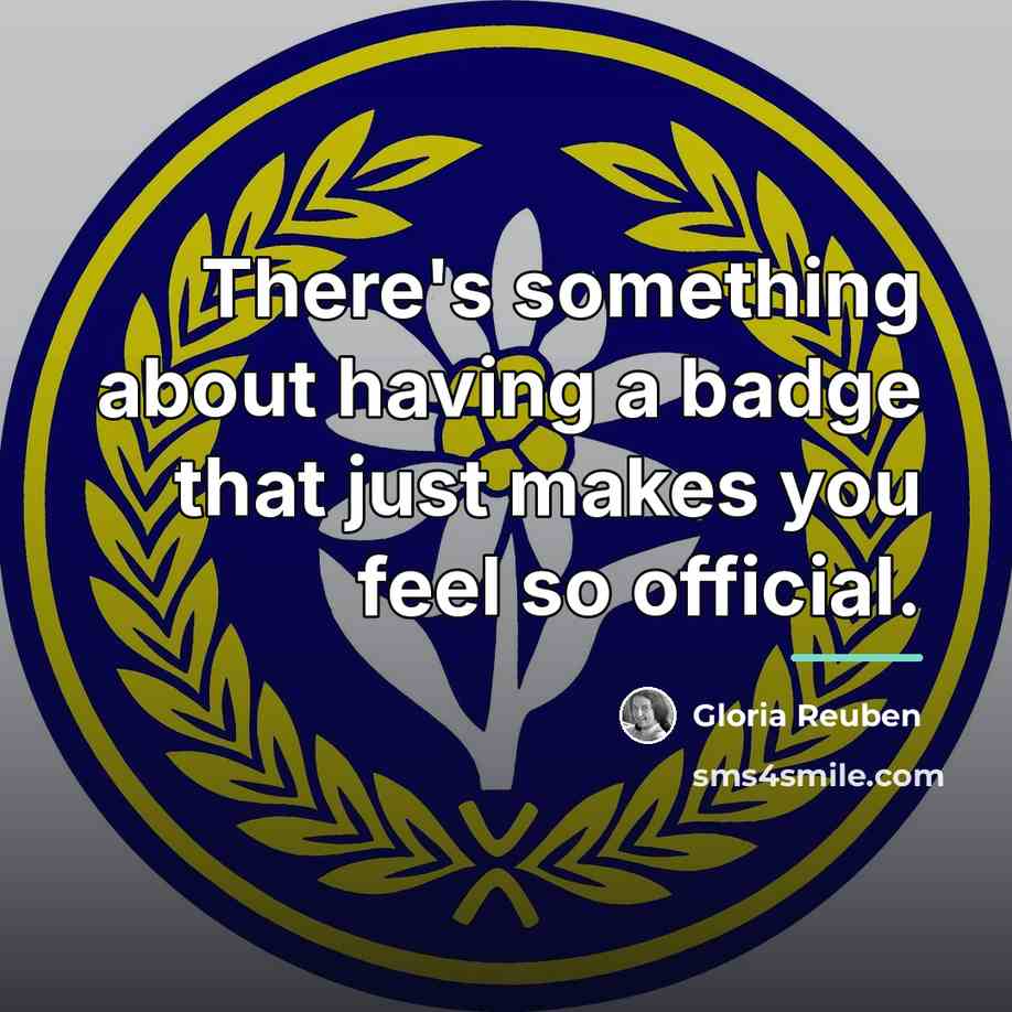 “There's something about having a badge that just makes you…” quote by Gloria Reuben