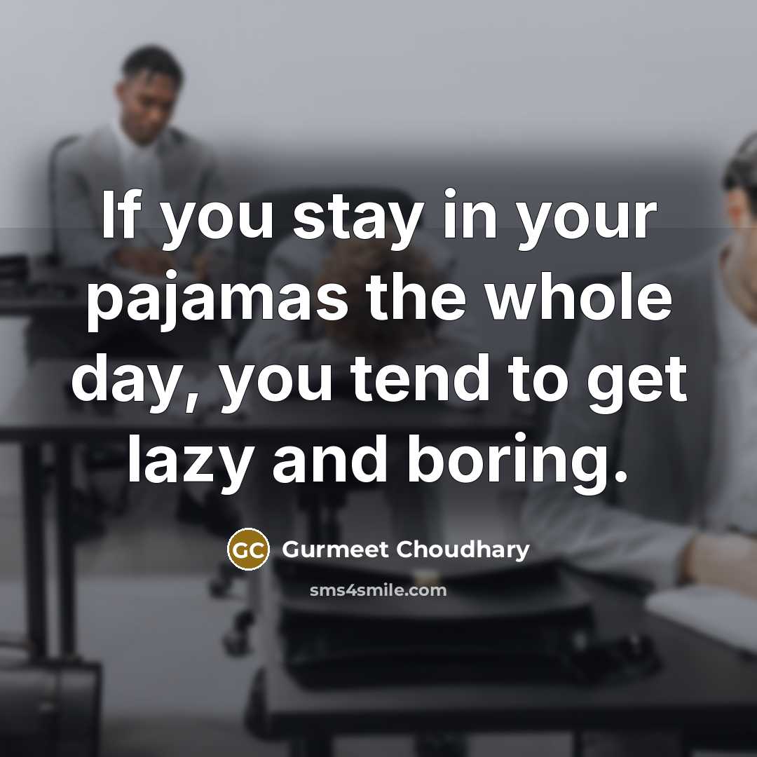 “If you stay in your pajamas the whole day, you…” quote by Gurmeet Choudhary