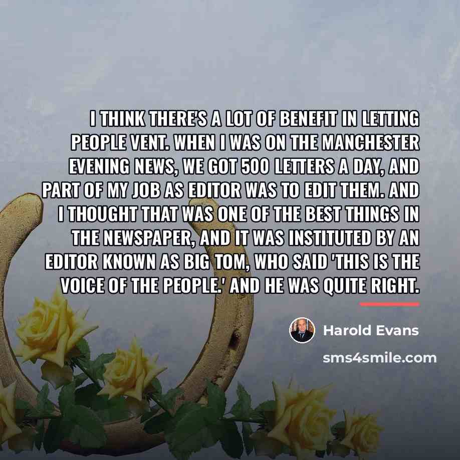 “I think there's a lot of benefit in letting people…” quote by Harold Evans