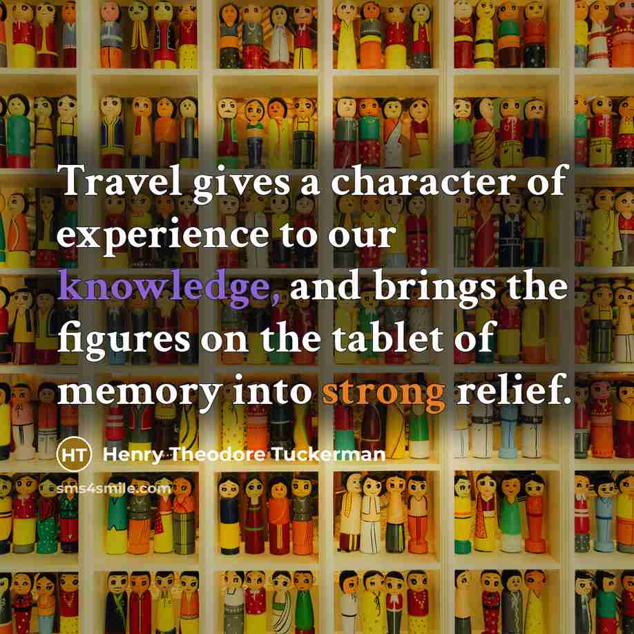 “Travel gives a character of experience to our knowledge, and…” quote by Henry Theodore Tuckerman