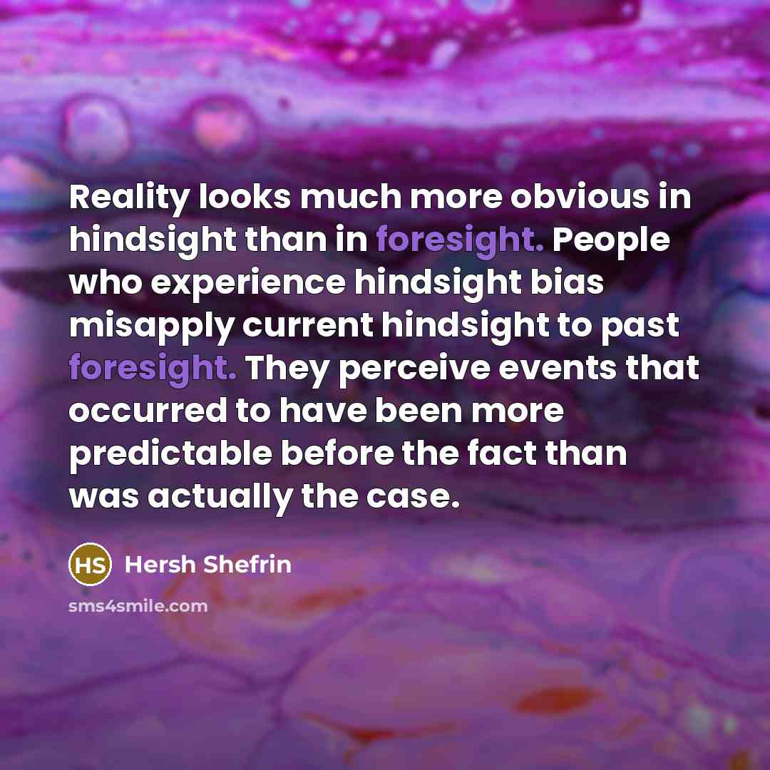 “Reality looks much more obvious in hindsight than in foresight.…” quote by Hersh Shefrin