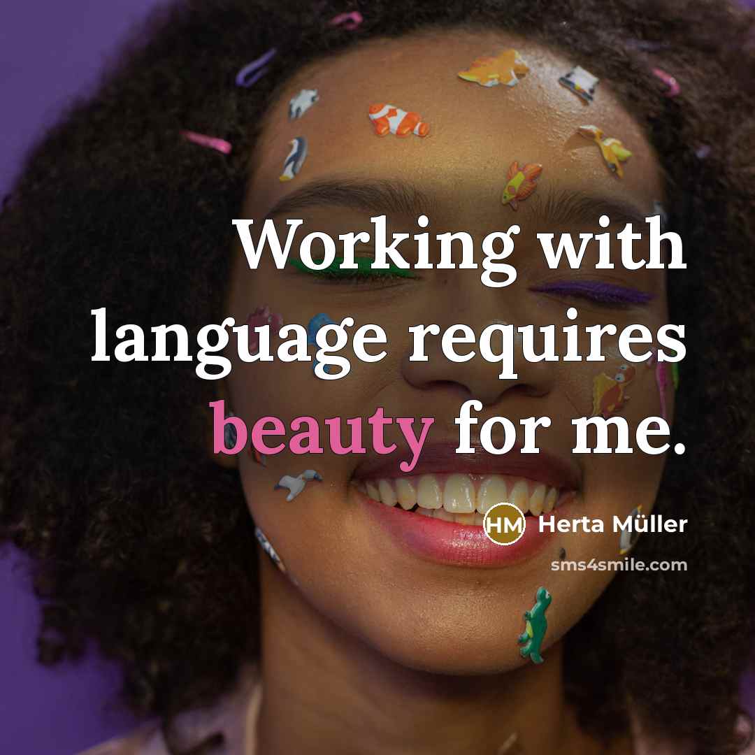 “Working with language requires beauty for me.…” quote by Herta Muller