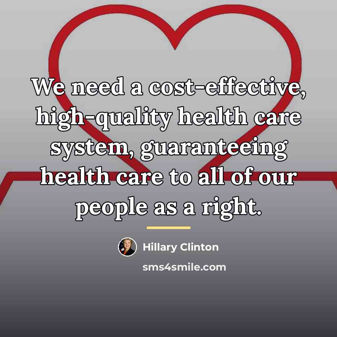 “We need a cost-effective, high-quality health care system, guaranteeing health…” quote by Hillary Clinton