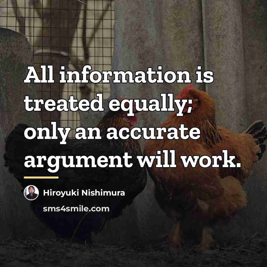 “All information is treated equally; only an accurate argument will…” quote by Hiroyuki Nishimura