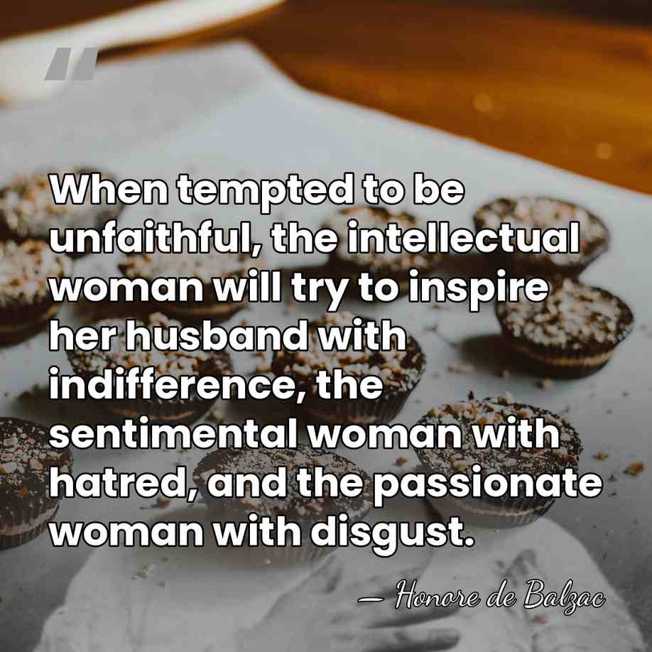 When tempted to be unfaithful, the intellectual woman will try to inspire&hellip; - HonorÈ De Balzac