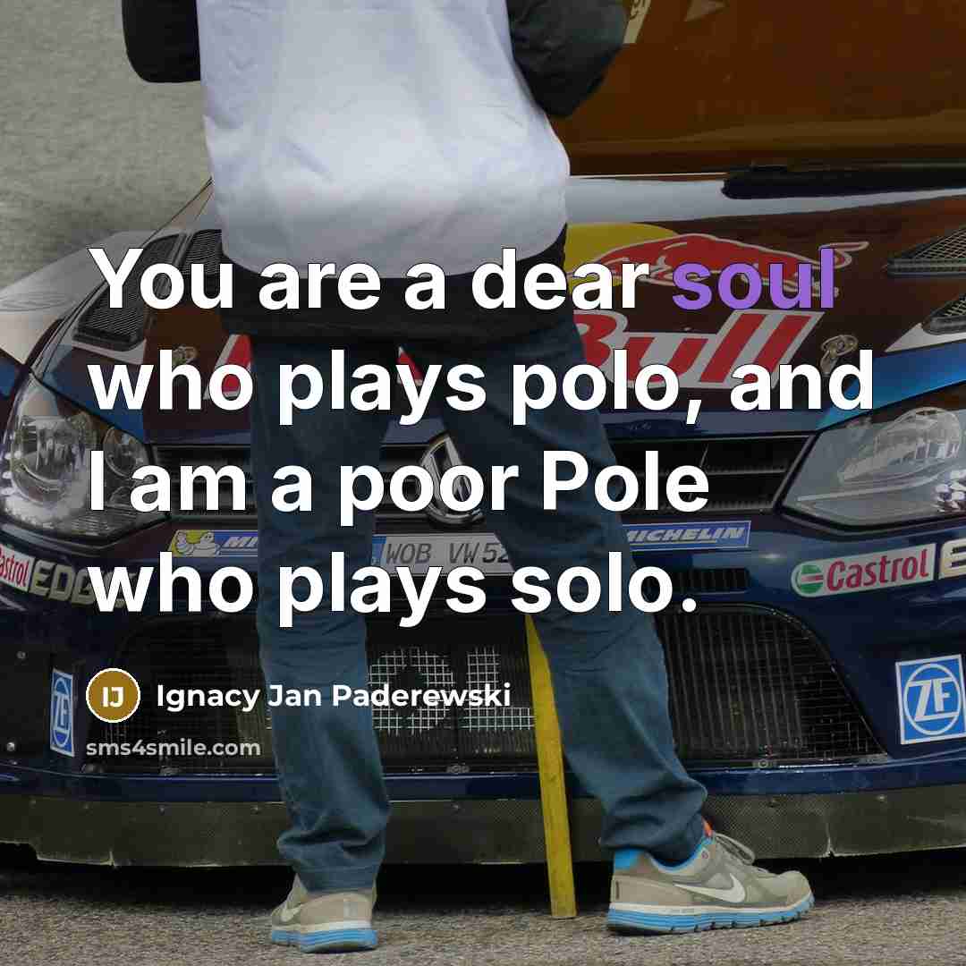 “You are a dear soul who plays polo, and I…” quote by Ignacy Jan Paderewski