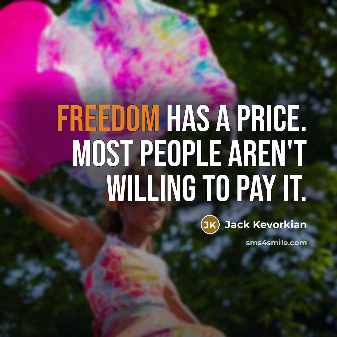 “Freedom has a price. Most people aren't willing to pay…” quote by Jack Kevorkian