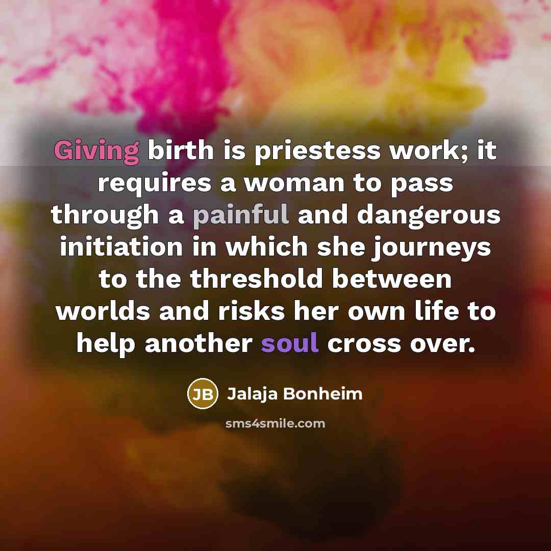 “Giving birth is priestess work; it requires a woman to…” quote by Jalaja Bonheim
