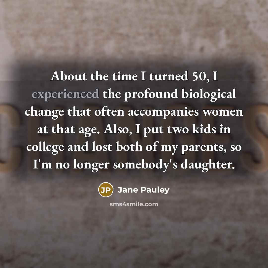 “About the time I turned 50, I experienced the profound…” quote by Jane Pauley
