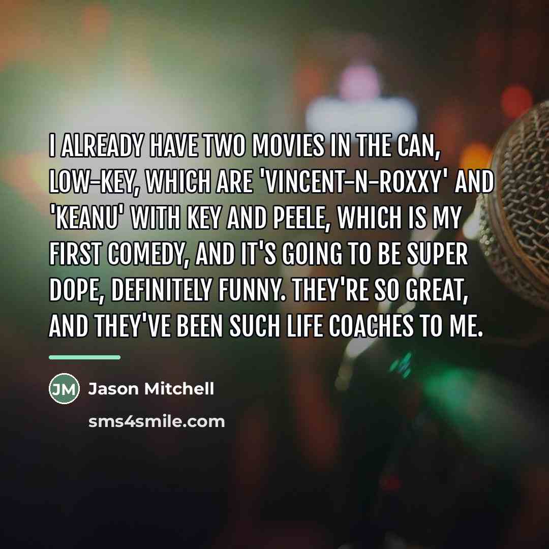 “I already have two movies in the can, low-key, which…” quote by Jason Mitchell