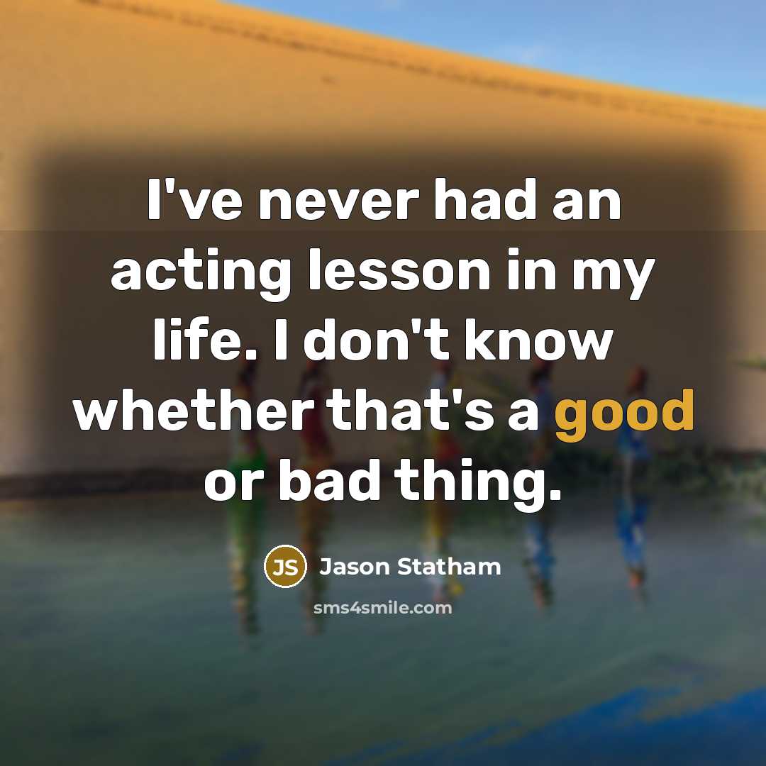 “I've never had an acting lesson in my life. I…” quote by Jason Statham