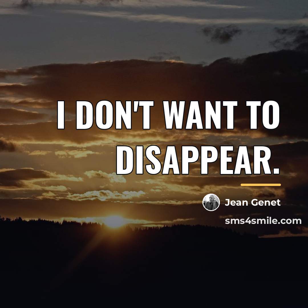 “I don't want to disappear.…” quote by Jean Genet