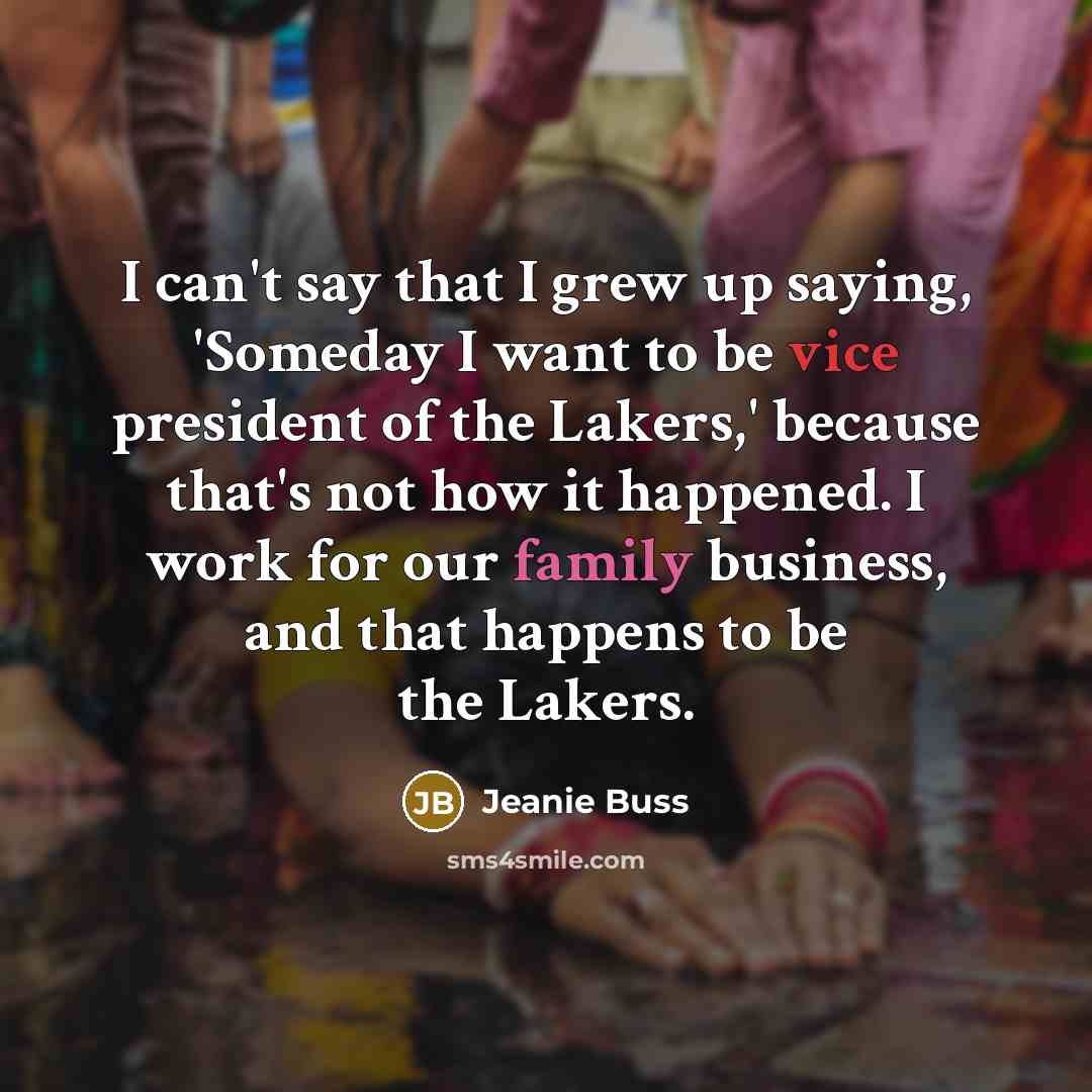 “I can't say that I grew up saying, 'Someday I…” quote by Jeanie Buss