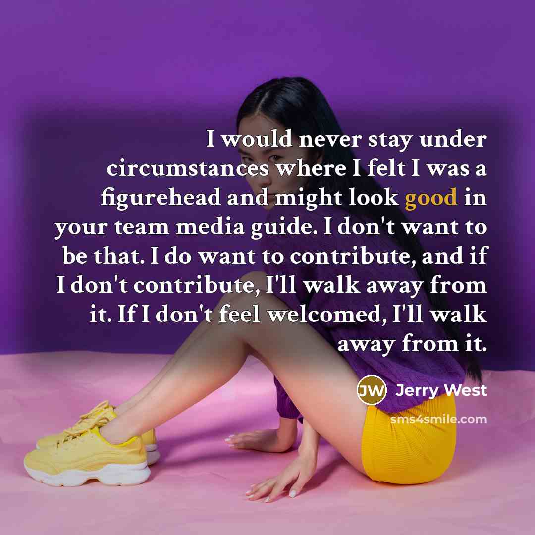 “I would never stay under circumstances where I felt I…” quote by Jerry West