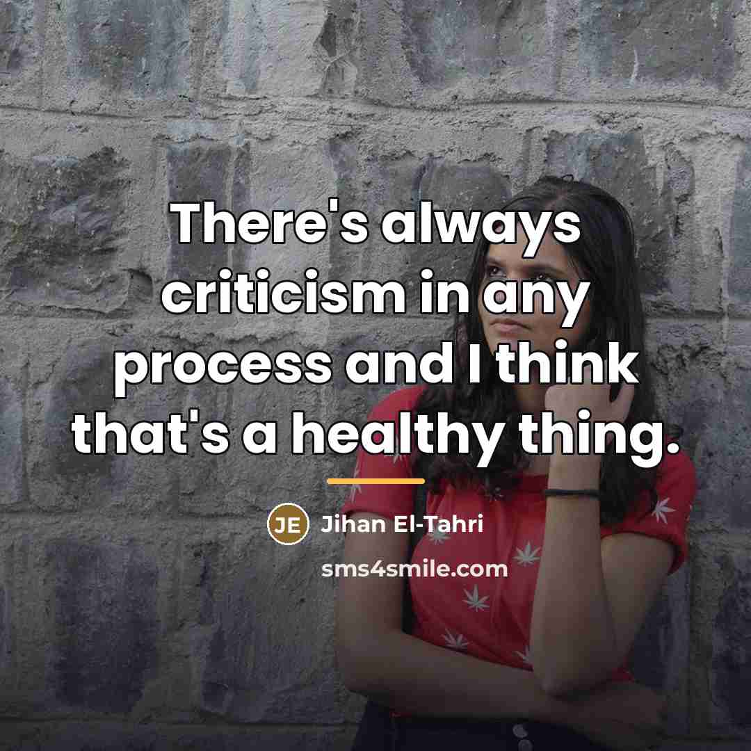 “There's always criticism in any process and I think that's…” quote by Jihan El-Tahri
