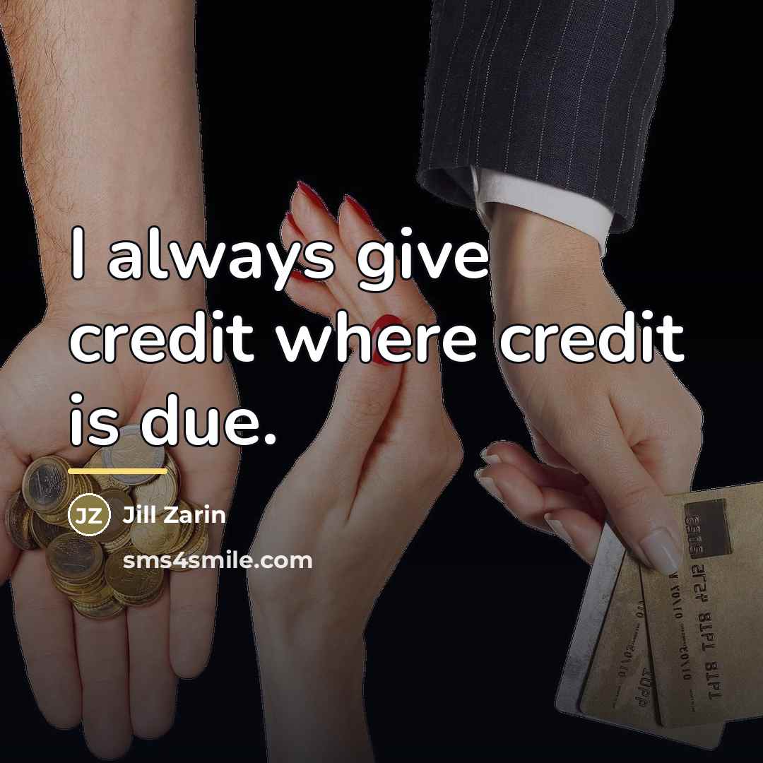 “I always give credit where credit is due.…” quote by Jill Zarin