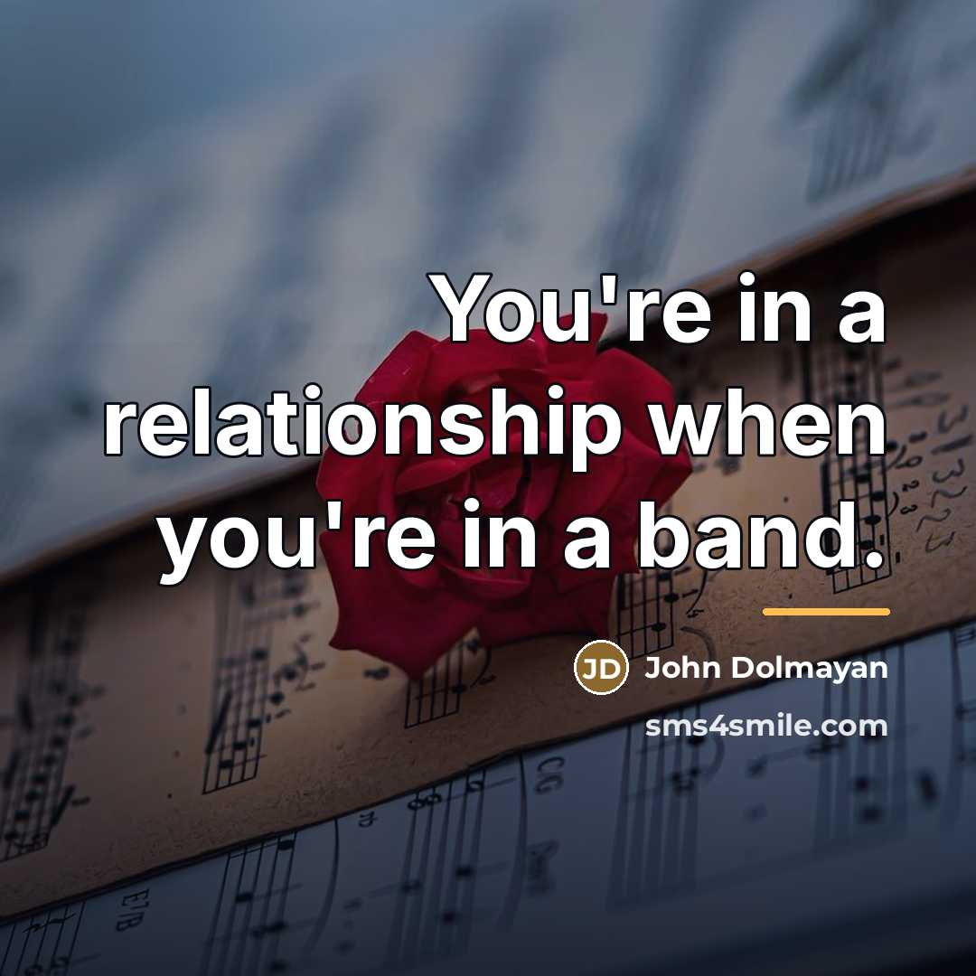 “You're in a relationship when you're in a band.…” quote by John Dolmayan