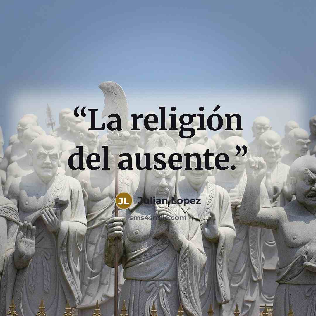 “La religión del ausente.” quote by Julian Lopez