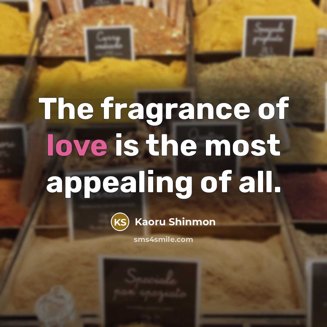 “The fragrance of love is the most appealing of all.…” quote by Kaoru Shinmon