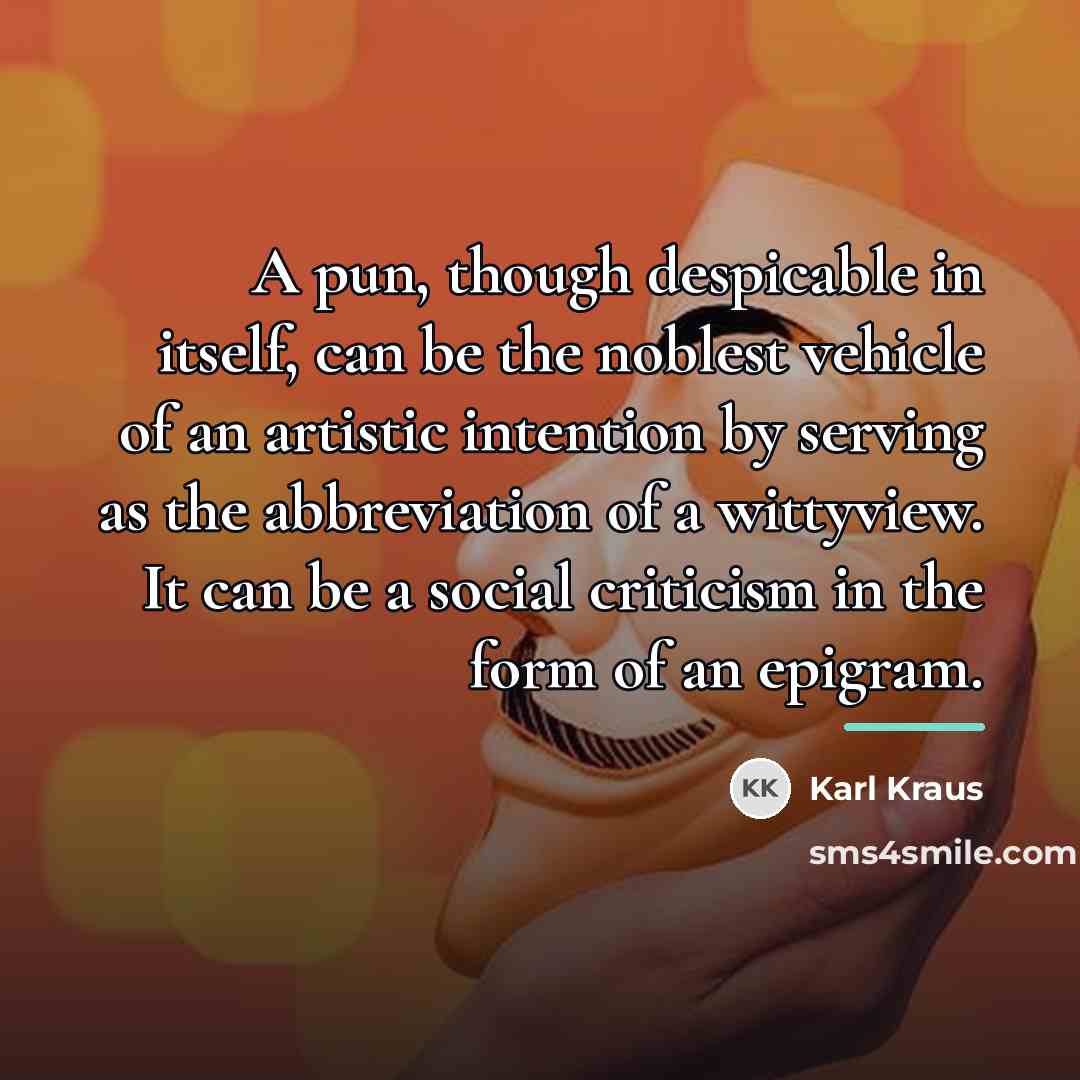 “A pun, though despicable in itself, can be the noblest…” quote by Karl Kraus