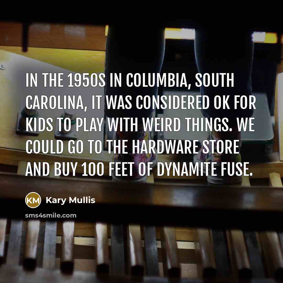 “In the 1950s in Columbia, South Carolina, it was considered…” quote by Kary Mullis
