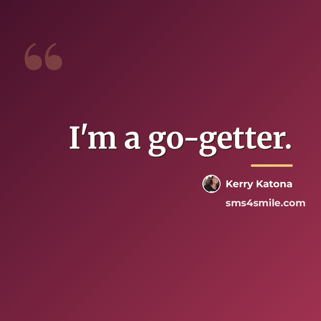 “I'm a go-getter.…” quote by Kerry Katona