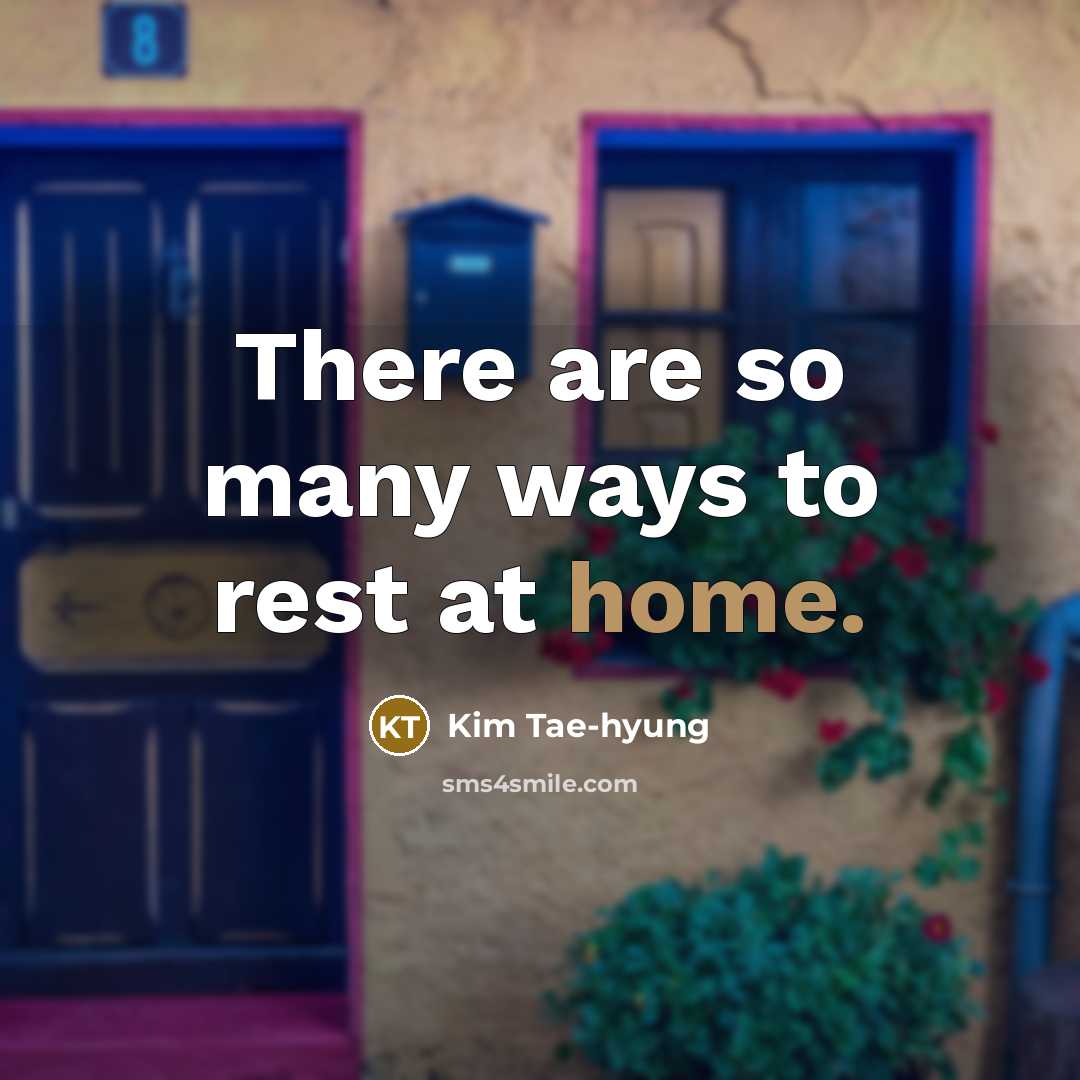 “There are so many ways to rest at home.…” quote by Kim Tae-hyung