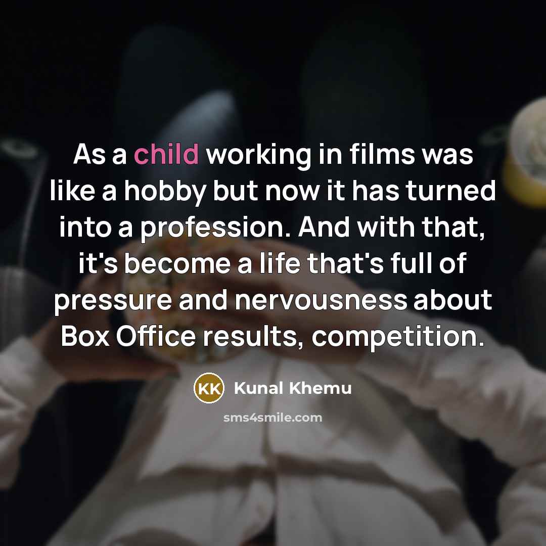 “As a child working in films was like a hobby…” quote by Kunal Khemu