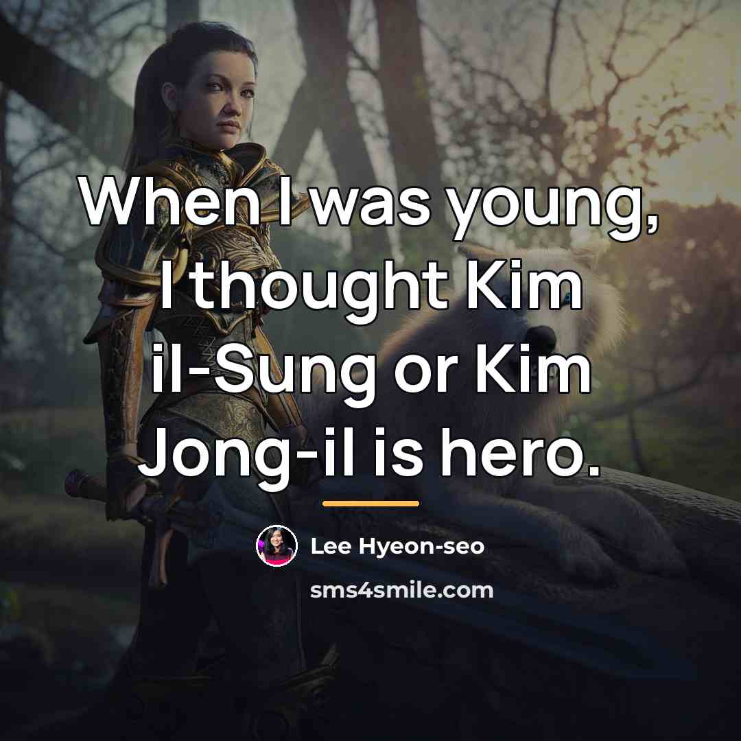 “When I was young, I thought Kim il-Sung or Kim…” quote by Lee Hyeon-seo