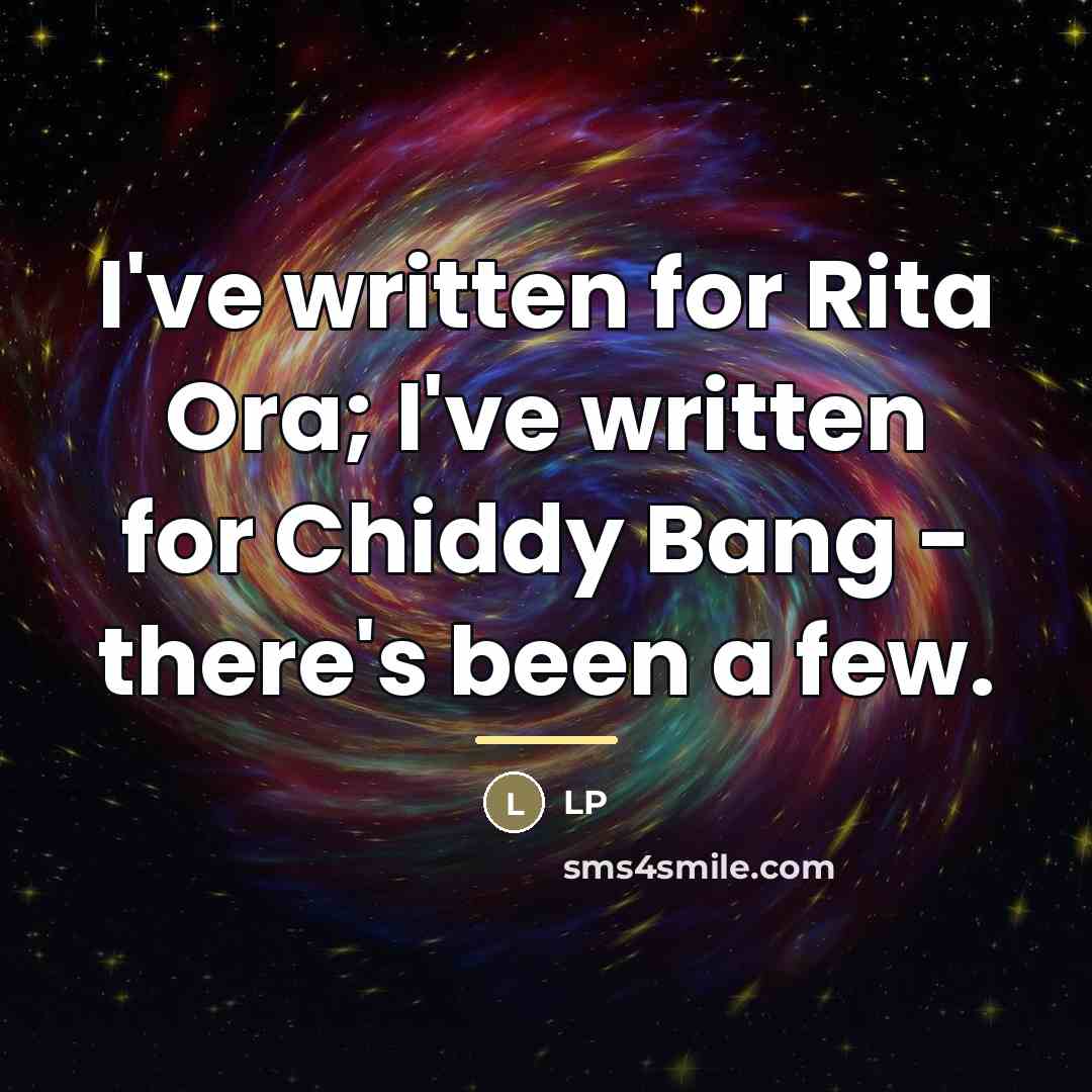 “I've written for Rita Ora; I've written for Chiddy Bang…” quote by LP