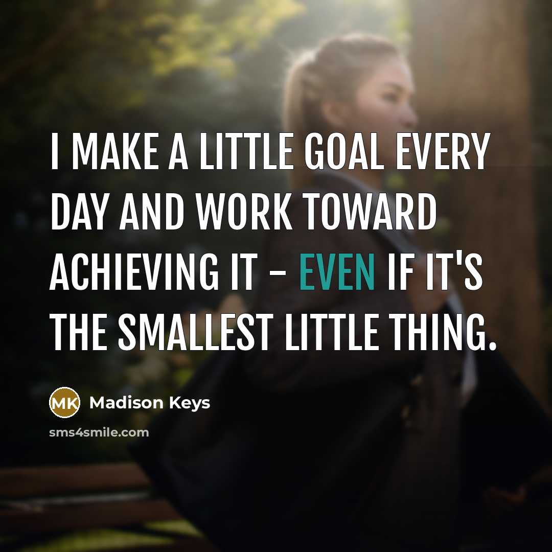 “I make a little goal every day and work toward…” quote by Madison Keys