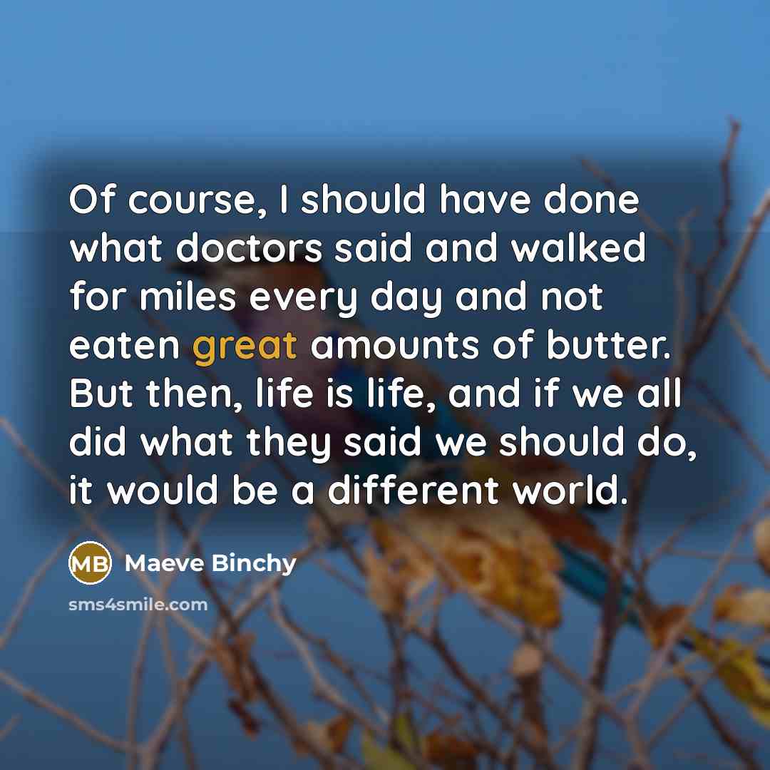 “Of course, I should have done what doctors said and…” quote by Maeve Binchy