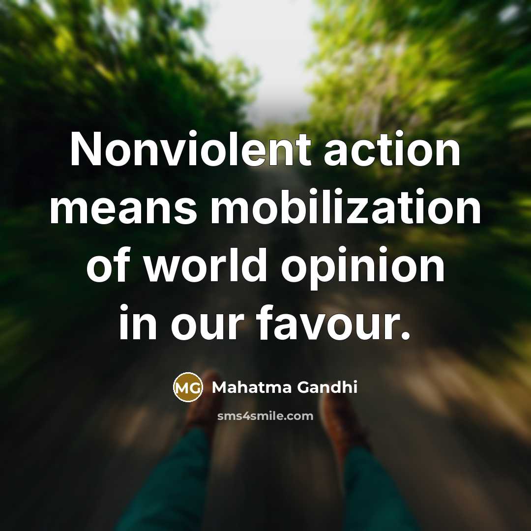 “Nonviolent action means mobilization of world opinion in our favour.…” quote by Mahatma Gandhi