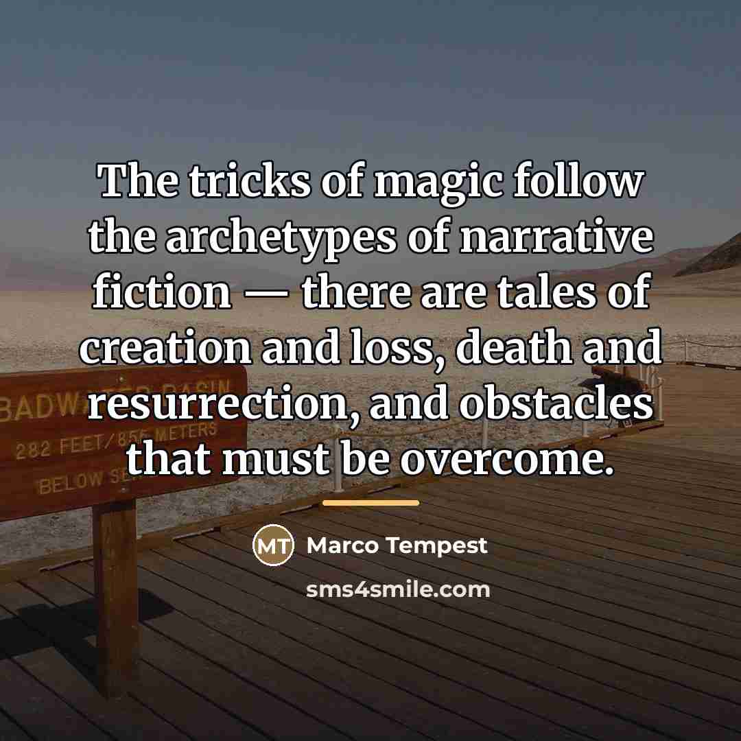 “The tricks of magic follow the archetypes of narrative fiction…” quote by Marco Tempest